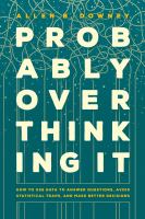 Book cover of "Probably overthinking it: how to use data to answer questions, avoid statistical traps, and make better decisions"